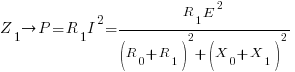 Z_1 right P = R_1I^2 = {{R_1}E^2}/{(R_0 + R_1)^2 + (X_0 + X_1)^2}