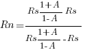 Rn = {Rs{{1 +A}/{1 - A}}Rs}/{Rs{{1 +A}/{1 - A}}-Rs}