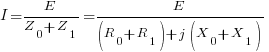 I = E/{Z_0 + Z_1} = E/{(R_0 + R_1) + j(X_0 + X_1)}