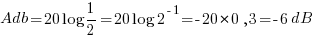 Adb = 20log{1/2} = 20log{2^{-1}} = -20*0,3 = -6dB